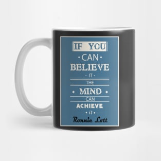 If you can believe it, the mind can achieve it. Mug